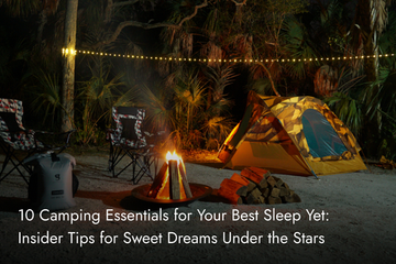 10 Camping Essentials for Your Best Sleep Yet: Insider Tips for Sweet Dreams Under the Stars