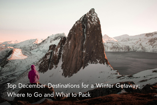 Top December Destinations for a Winter Getaway: Where to Go and What to Pack
